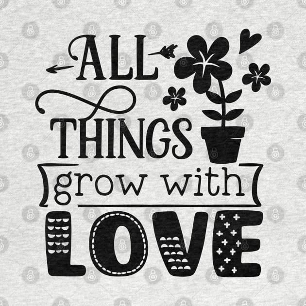 All things grow with love by trendybestgift